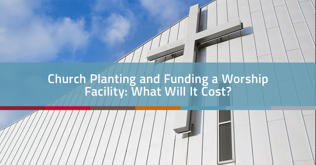 Church Planting and Funding a Worship Facility: What Will it Cost? | Church Realty